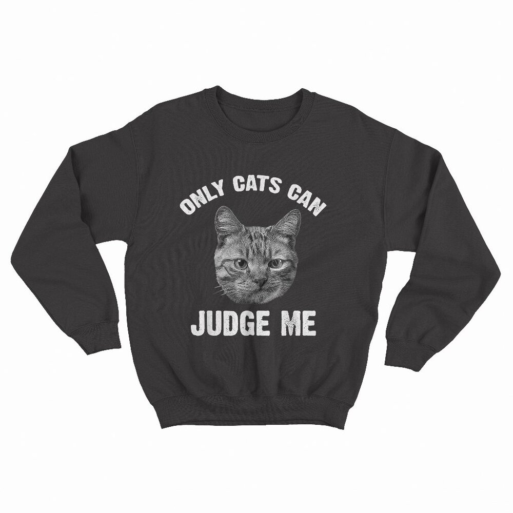 Only Cats Can Judge Me Funny Sarcastic Sassy Saying Black Sweater